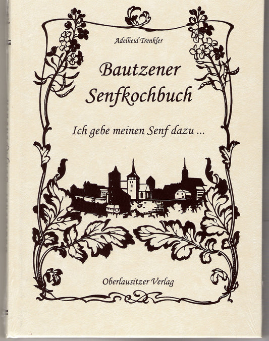 Bautzener SenfKochbuch - Ich geb meinen Senf dazu -